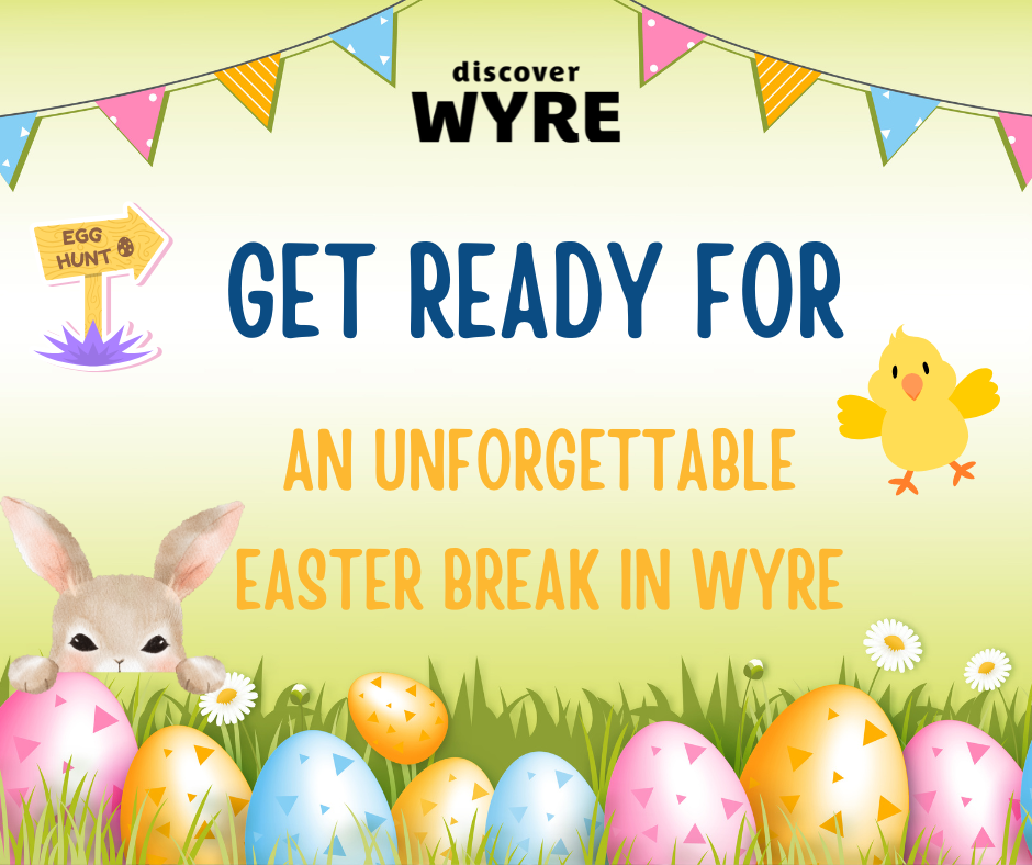 Get ready for an unforgettable Easter break in Wyre!